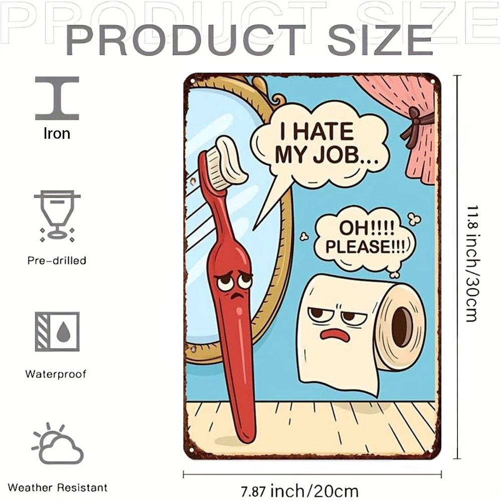 Funny I Hate My Job Oh Please Metal Wall Sign x Inch Cartoon Toothbrush Toilet Paper Art Humor Decor for Home Office Garage