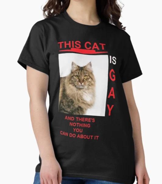 this cat is gay and there's nothing you can do about it. Classic T-Shirt