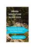Книга Aruba Adventure Guide 2024 : Discovering the Riches of One Happy Island