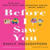 Before I Saw You by Emily Houghton Paperback Book 9781784165574