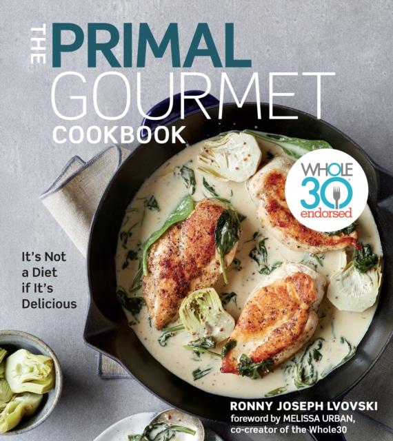 Книга The Primal Gourmet Cookbook : Whole30 Endorsed: It's Not a Diet If It's Delicious