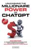 Книга Unleashing the Millionaire Power of ChatGPT: Make More Money As a Beginner, Entrepreneur, or Business Owner with AI Chatbots & Custom Prompts - Boost