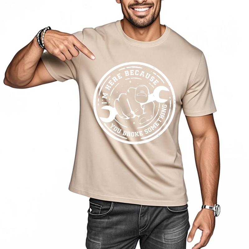 Big Size Summer For Her tshirt Im Here Because You Broke Something Short Sleeve New Arrived Round Neck Tees Teeshirt For Unisex