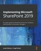 The Implementing Microsoft SharePoint 2019 : An Expert Guide To SharePoint Server for Architects, Administrators, and Project Managers Book