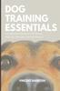Книга Dog Training Essentials : The Absolute Beginner's 30 Minute Step-by-Step Dog Training Manual