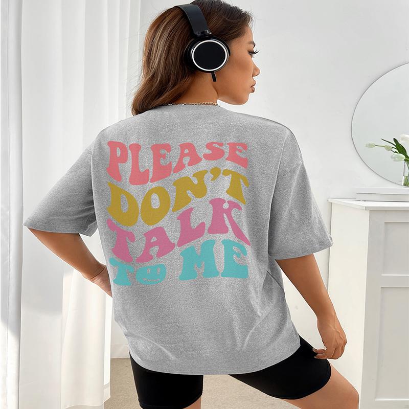 Please Don't Talk Tome Colored Letter Slogans T-Shirt Women O-Neck Oversize Short Sleeve Cotton Brand Shoulder Drop Tee Clothing