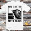 Book Saying Life Is Better with Books T Shirt B1019