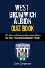 Книга WEST BROMWICH ALBION QUIZ BOOK - 101 Fun and Interesting Questions To Test Your Knowledge Of WBA