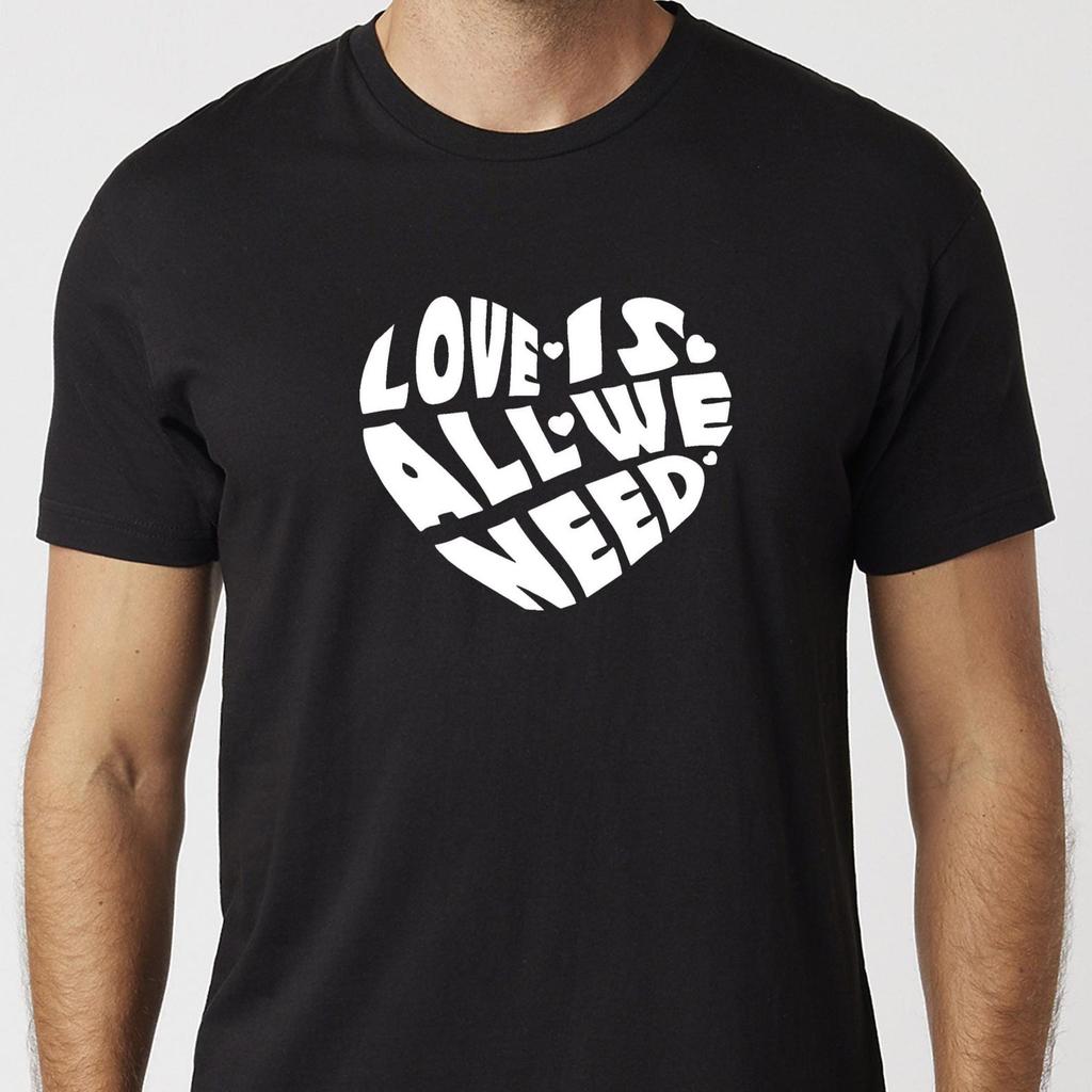 Love Is All We Need T-Shirt Black Or White Unisex Uneek T-Shirt Novelty Tee