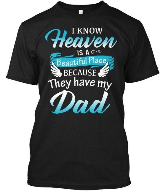 Heaven Is Beautiful Place Bc Have My Dad I Know A TTshirt Made in USA S to 5XL