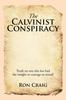 Книга The Calvinist Conspiracy : Truth No One Else Has Had the Insight or Courage To Reveal