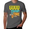 Good Things Take Time Tshirt Casual Everyday Short Sleeve Tshirt
