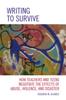 Книга Writing To Survive : How Teachers and Teens Negotiate the Effects of Abuse, Violence, and Disaster