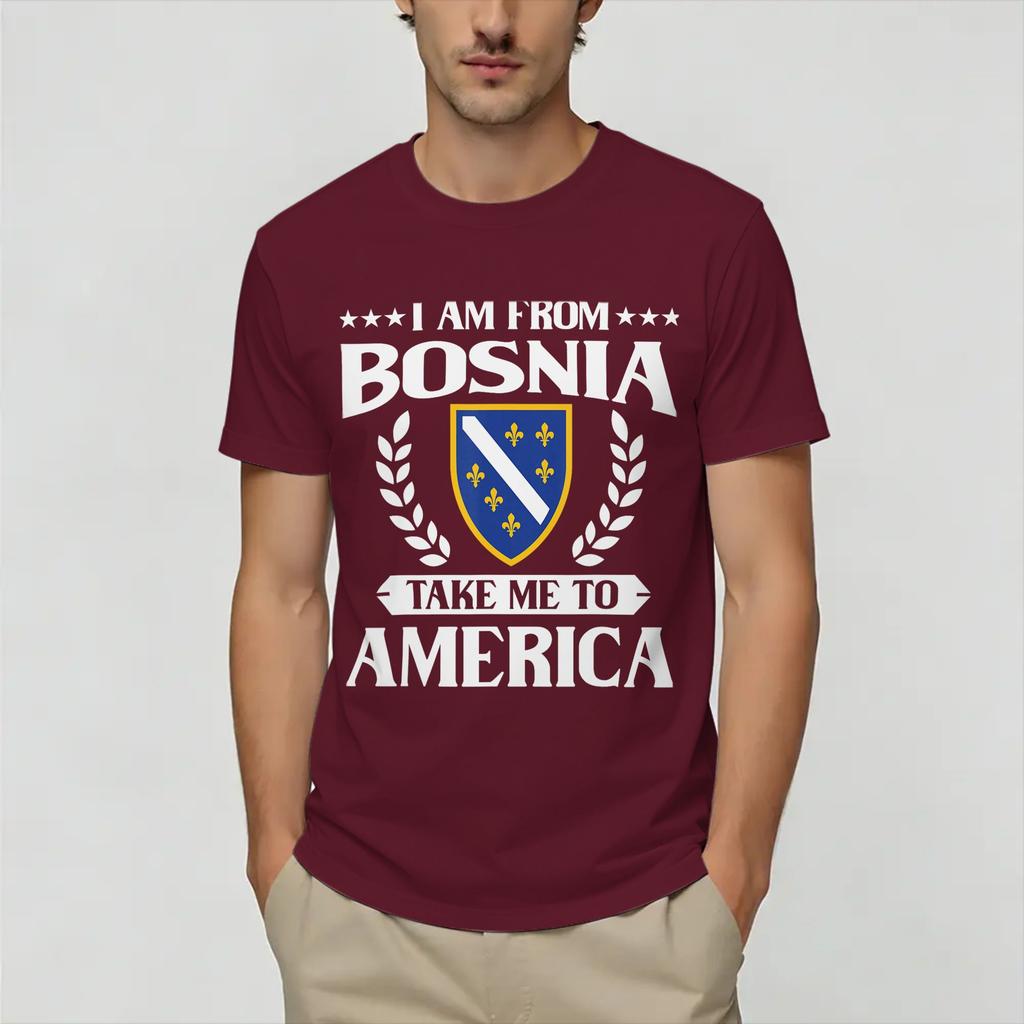I Am from Bosnia Take Me to America Bosnian TShirt Summer 100 Cotton T Shirts Custom Logo Tshirt Short Sleeve Funny Top Tees
