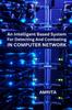The An Intelligent Based System for Detecting and Combating In Computer Network Book
