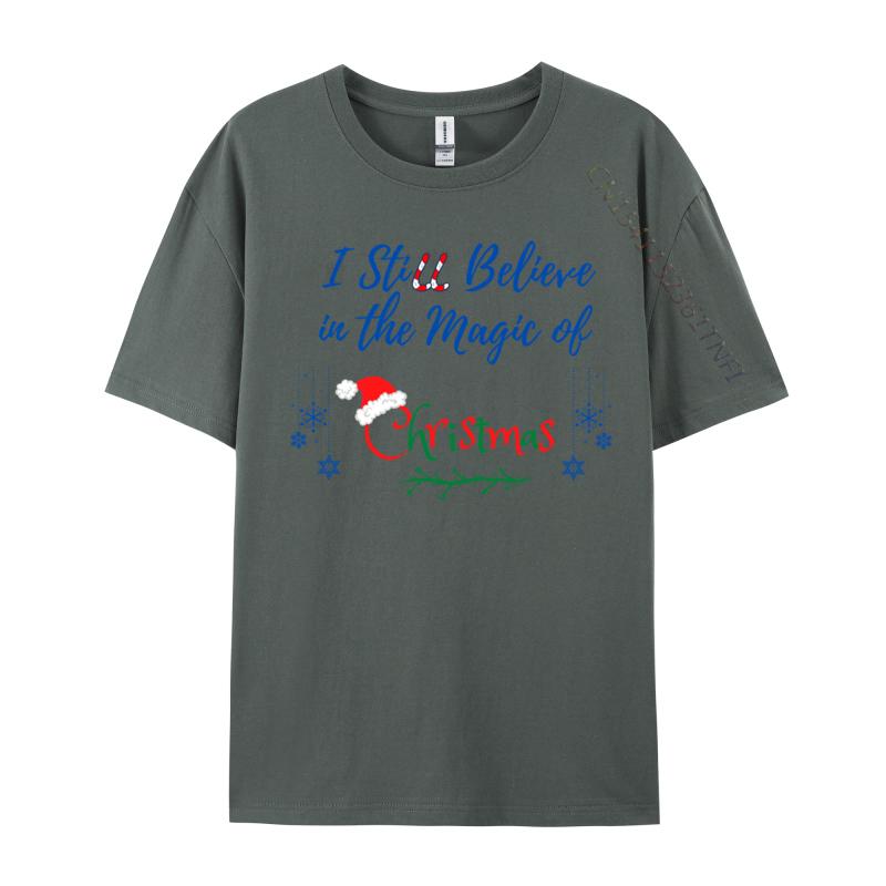 I Still Believe In The Magic Of Christmas Printed On Man Hip Hop Cool Tops Tees O Neck Cotton T-Shirt Printing Tee Shirts