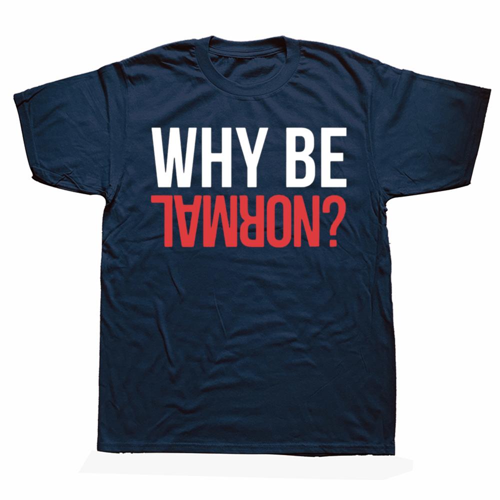 Funny Why Be Normal Weightlifting Gym Training Graphic 100 Cotton Tshirts Men Fashion Casual Tshirt Loose Squat T Shirt