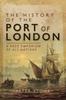 Книга The History of the Port of London : A Vast Emporium of All Nations