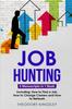 Книга Job Hunting : 3-in-1 Guide To Master Job Hunt Sites, Attracting Head Hunters, Job Search Websites & How To Find a Job : 20