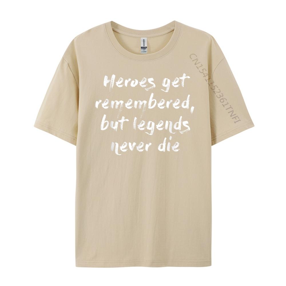Heroes Get Remembered But Legends Never Die Mens Designer T Shirt Luxury Designer Clothes Oversize Man Harajuku Game