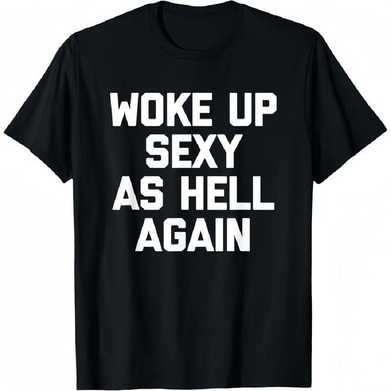 T-shirt for men Woke Up Sexy As Hell Again T-Shirt funny saying T-Shirt