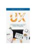 Книга UX : A Comprehensive Beginner's Guide To Learn the UX Realms of UX Programming