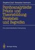 The Psychoanalytische Praxis Und Theoriebildung: Verstehen Und Begreifen : Eine Erkenntniskritische Untersuchung Book