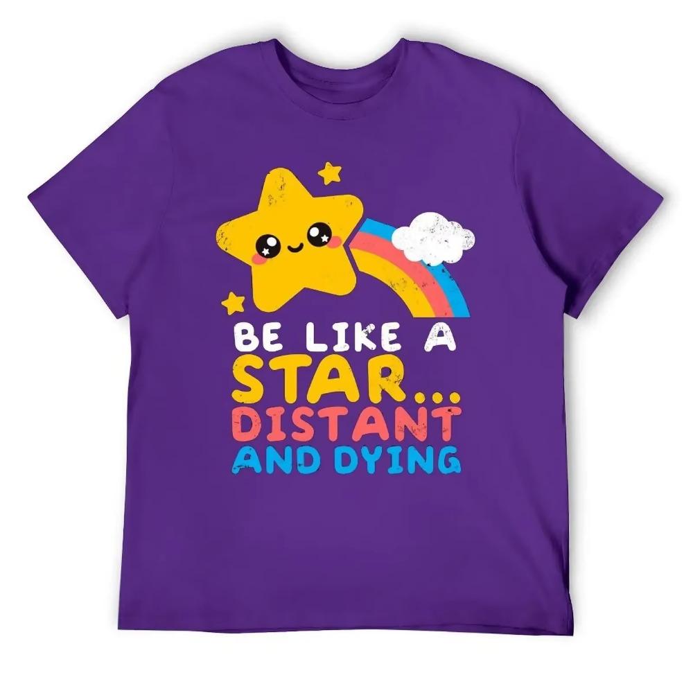 Round Neck Be Like A Star Distant And Dying Fo T-shirt Sports Tshirt Cute Humor Graphic Home Eur Size