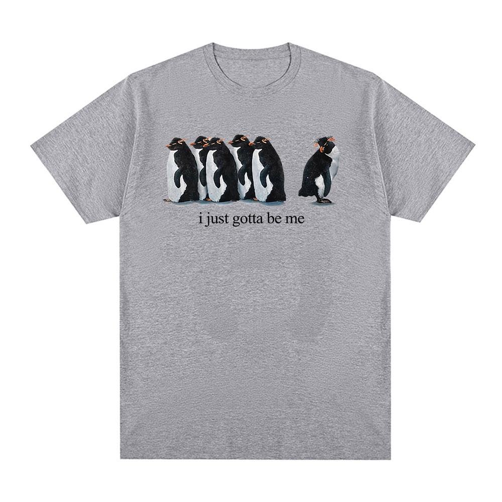 I Just Gotta Be Me Funny Penguin Meme TShirt Unisexs Clothing Womens Fashion Harajuku Tshirt Casual Cotton 2026 Summer T Shirt