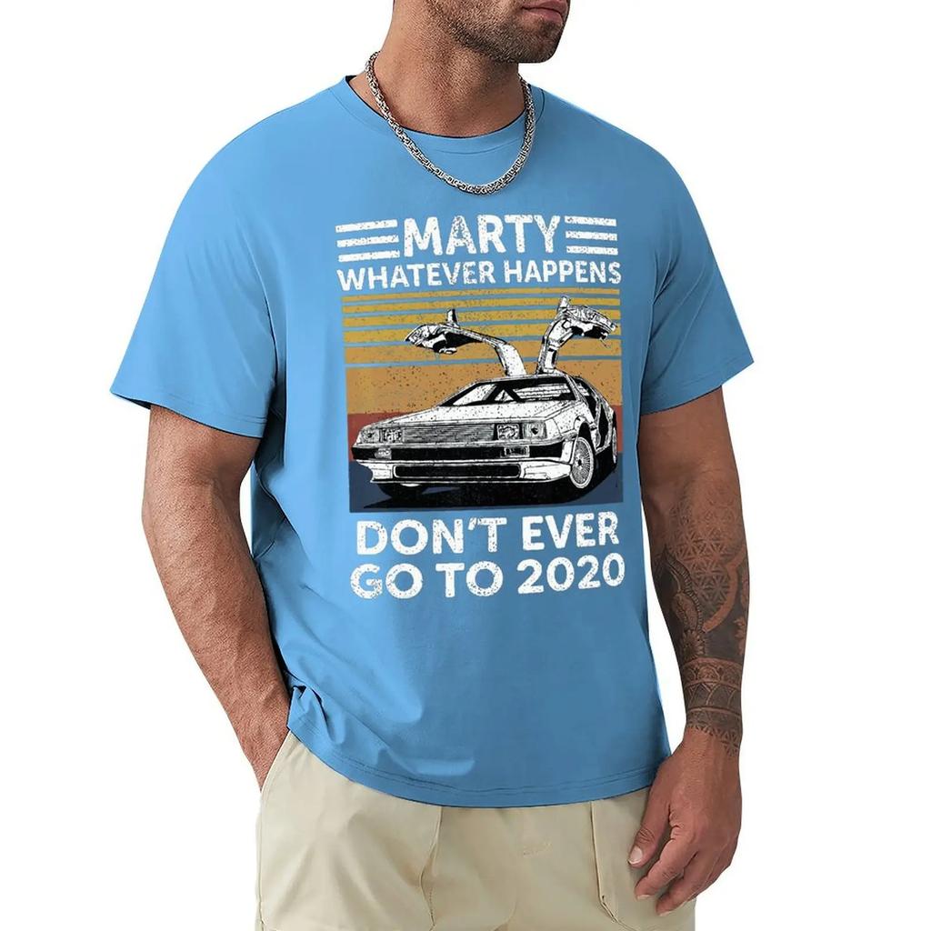 Vintage Car Marty Whatever Happens Don't Ever Go To 2020 T Shirt Harajuku Short Sleeve T-shirt 100% Cotton Graphics Tshirt Tops