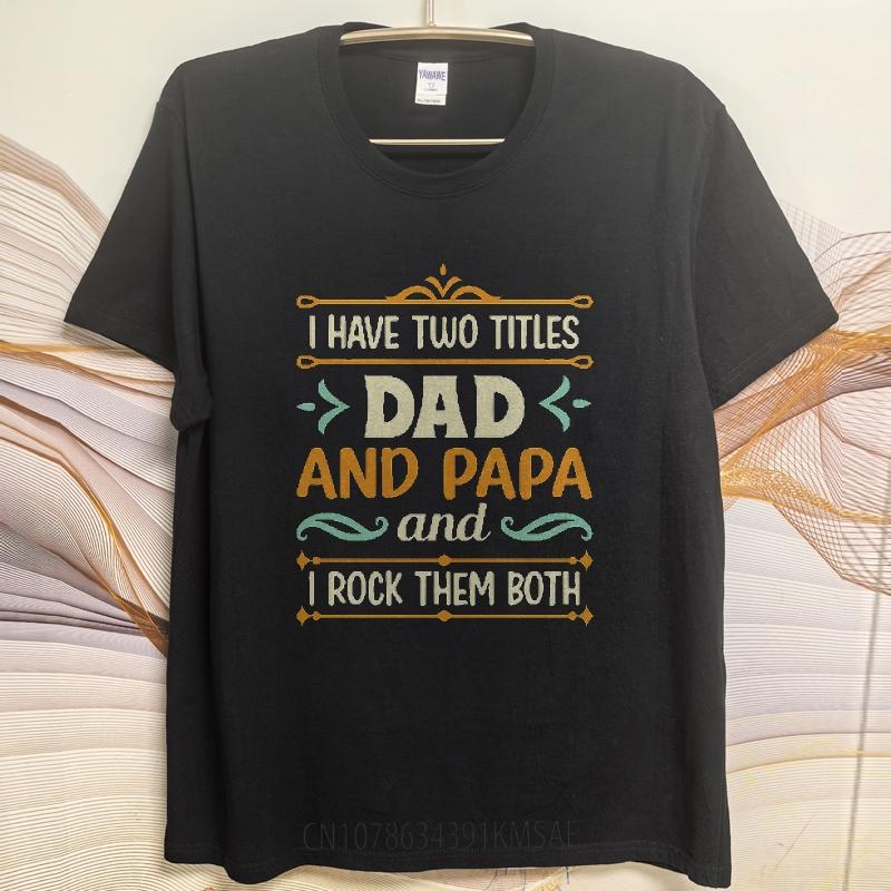 New Arrived For him Oneck tshirt Cotton Mens Tshirt I Have Two Titles Dad And Papa I Rock Them Both Boys tops Comfort Tshirt