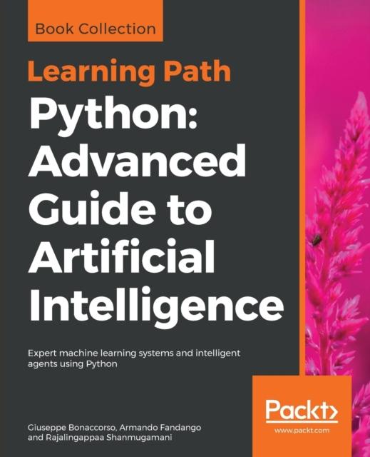 Книга Python: Advanced Guide To Artificial Intelligence : Expert Machine Learning Systems and Intelligent Agents Using Python