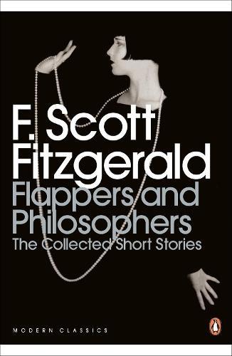 Flappers and Philosophers The Collected Short Stories of F. Scott Fitzgerald by F. Scott... 9780141192505
