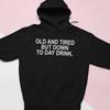 Old and Tired But Down To Day Drink Hoodie Women Hoody Sweatshirts Pullovers Unisex Pure Cotton Top Jumper Quote Casual Hoodies