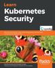 Книга Learn Kubernetes Security : Securely Orchestrate, Scale, and Manage Your Microservices In Kubernetes Deployments