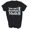 You Cant Breathalyze Meth Unisex Shirt Gift