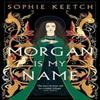 Morgan Is My Name by Sophie Keetch Paperback Book 9780861545216