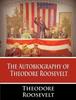 Книга The Autobiography Of Theodore Roosevelt by Theodore Roosevelt - Paperback