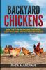 The Backyard Chickens : Join the Fun of Raising Chickens, Coop Building and Delicious Fresh Eggs (Hint: Keep Your Girls Happy!) Book