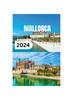 Книга Mallorca Reisefuhrer 2024 : Ein Umfassendes Taschenbuch Fur Ein Unvergessliches Strandurlaubserlebnis