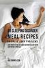 Книга 68 Sleeping Disorder Meal Recipes To Solve Your Problems : Using Proper Dieting and Smart Nutrition To Sleep Better Again Without Using Pills