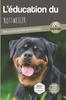 Книга L'EDUCATION DU ROTTWEILER - Edition 2021 Enrichie : Toutes Les Astuces Pour Un Rottweiler Bien Eduque