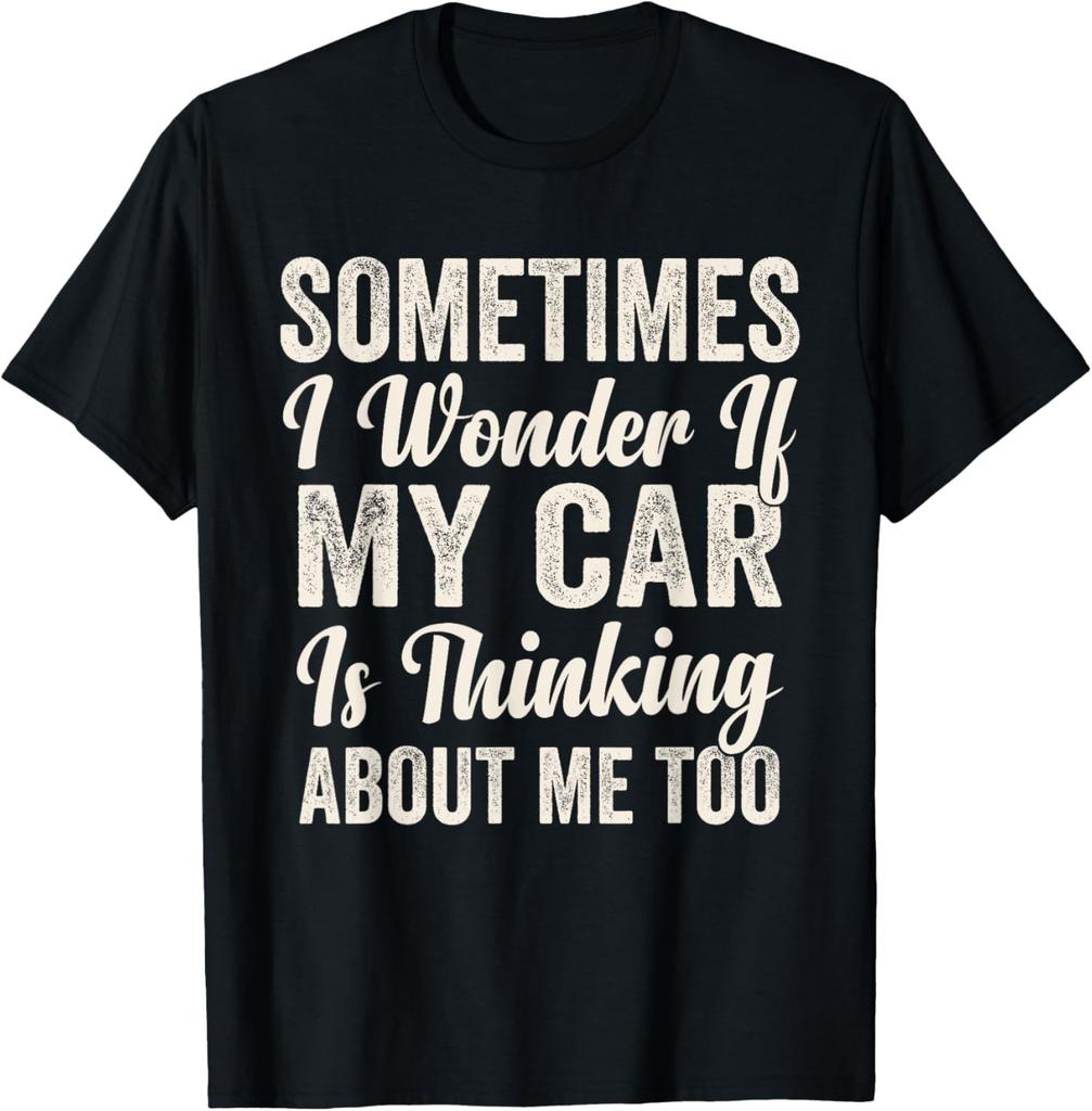 Sometimes I Wonder if My Car Is Thinking About Me Too Humor T-Shirt