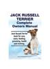 Книга Jack Russell Terrier Complete Owners Manual. Jack Russell Terrier Book for Care, Costs, Feeding, Grooming, Health and Training.