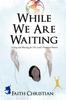 Книга While We Are Waiting