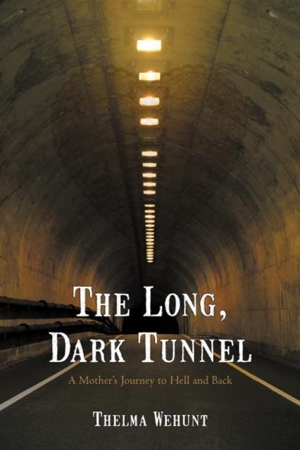 Книга The Long, Dark Tunnel : A Mother's Journey To Hell and Back
