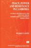 Книга Peace, Power and Resistance In Cambodia : Global Governance and the Failure of International Conflict Resolution