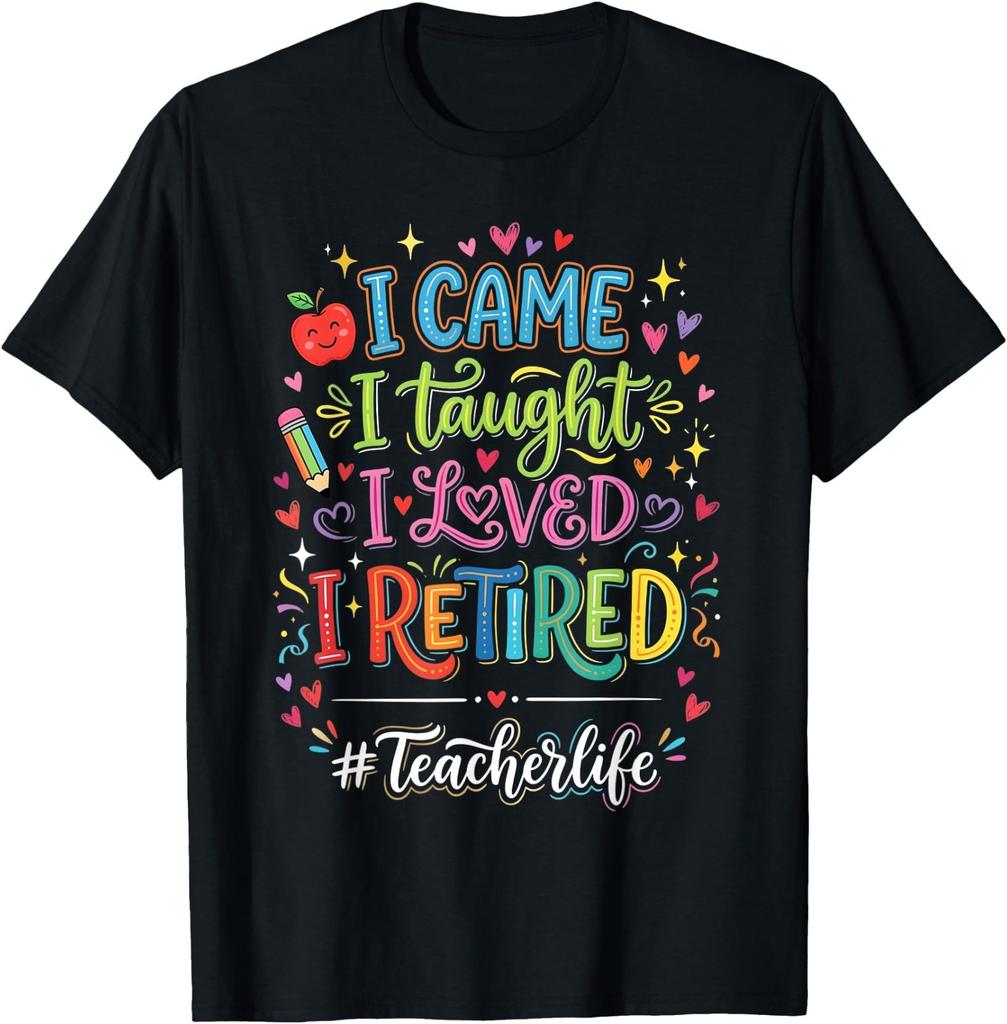 I Came I Taught I Loved I Retired Funny Teacher Life T-Shirt