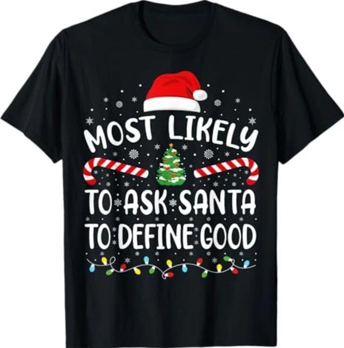Most Likely to Ask Santa to Define Good Family Matching Xmas 100% Cotton T-shirt Mens Tees Top