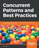 Книга Concurrent Patterns and Best Practices : Build Scalable Apps with Patterns In Multithreading, Synchronization, and Functional Programming